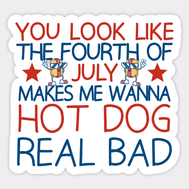 you look like the fourth of july makes me wanna hot dog real bad Sticker by sigma-d